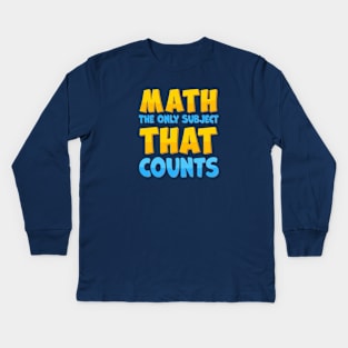 Math The Only Subject That Counts Kids Long Sleeve T-Shirt